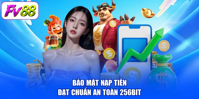 Bảo mật nạp tiền đạt chuẩn an toàn 256bit