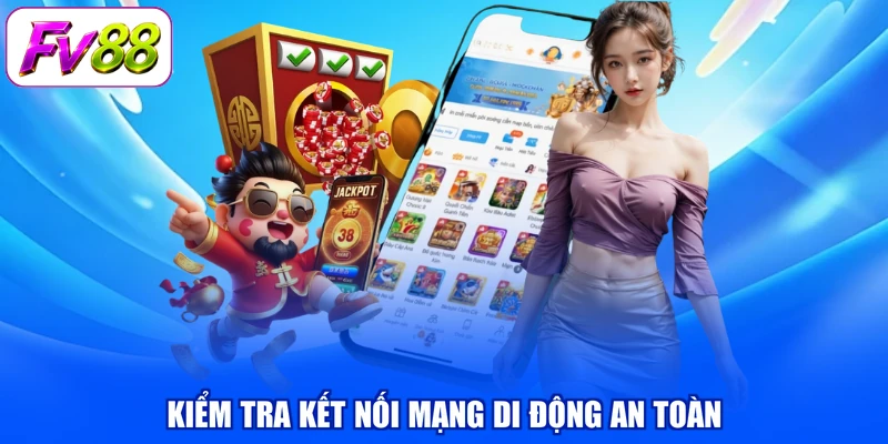 Kiểm tra kết nối mạng di động an toàn