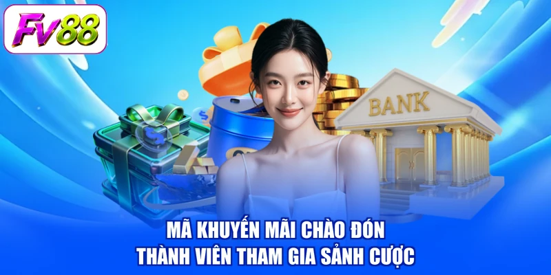 Mã khuyến mãi chào đón thành viên tham gia sảnh cược