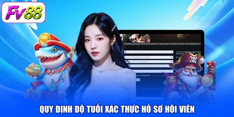 Quy định độ tuổi xác thực hồ sơ hội viên