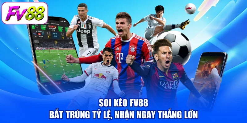 Soi Kèo FV88 - Bắt Trúng Tỷ Lệ, Nhận Ngay Thắng Lớn