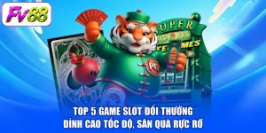 Top 5 Game Slot Đổi Thưởng - Đỉnh Cao Tốc Độ, Săn Quà Rực Rỡ